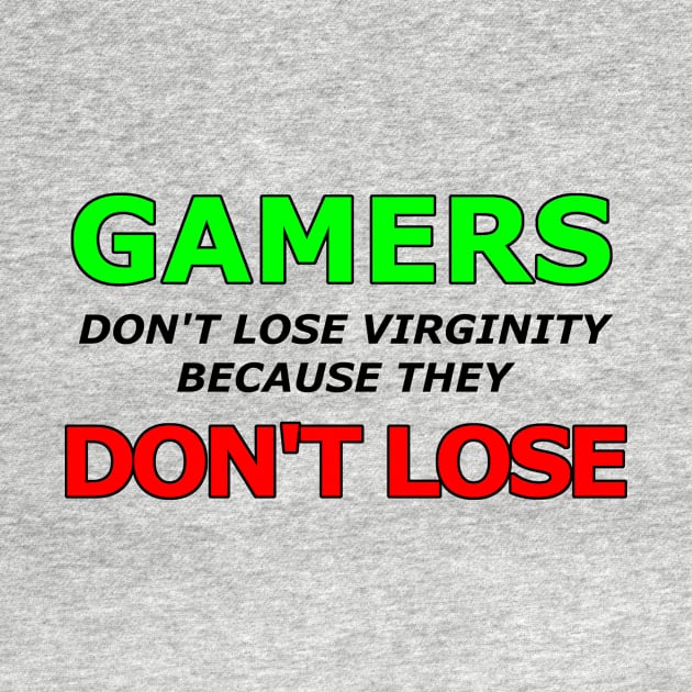 Gamers don't lose virginity because gamers don't lose by Context